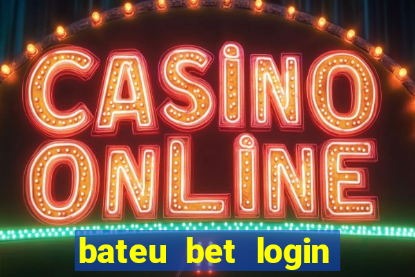 bateu bet login entrar na minha conta